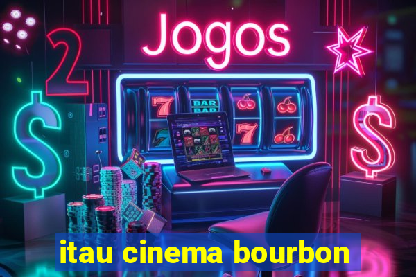 itau cinema bourbon